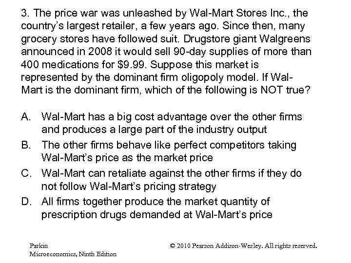 3. The price war was unleashed by Wal-Mart Stores Inc. , the country’s largest
