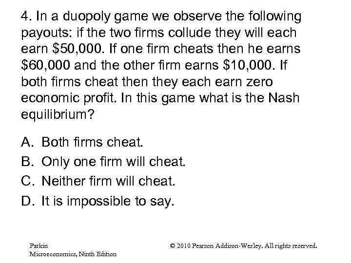4. In a duopoly game we observe the following payouts: if the two firms