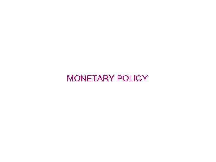 MONETARY POLICY 