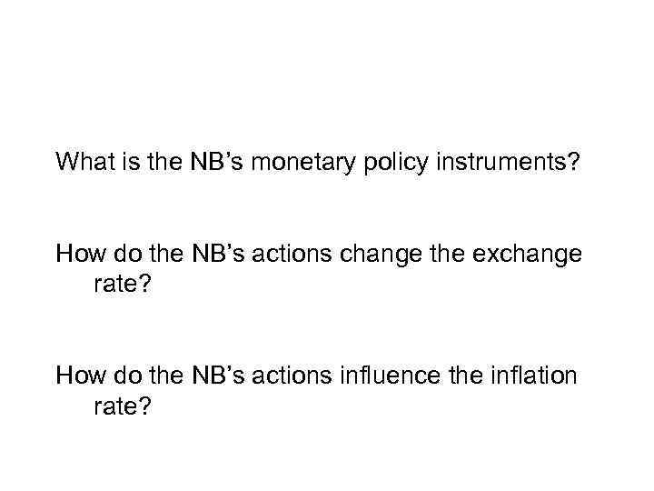 What is the NB’s monetary policy instruments? How do the NB’s actions change the