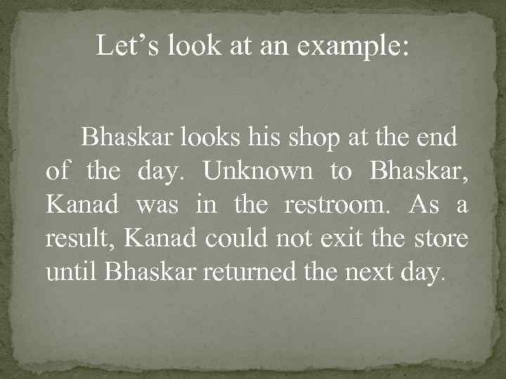 Let’s look at an example: Bhaskar looks his shop at the end of the