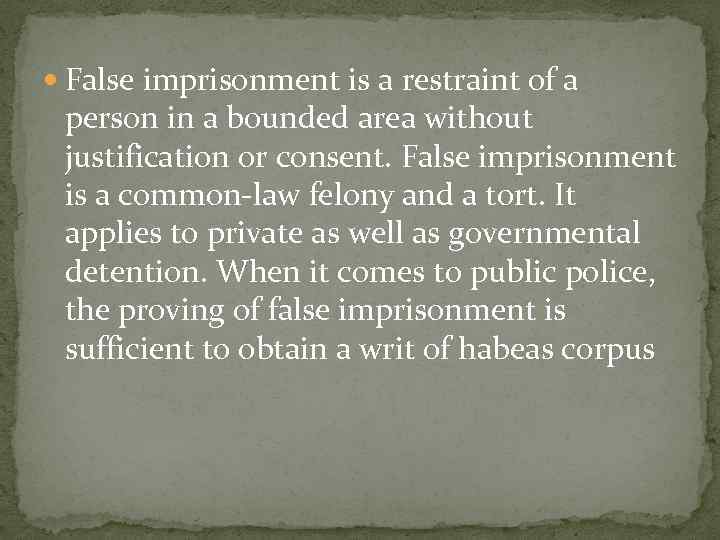  False imprisonment is a restraint of a person in a bounded area without