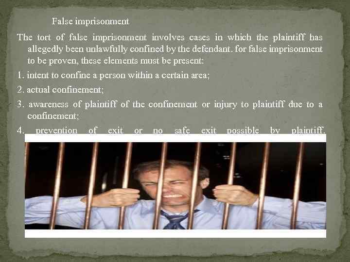 False imprisonment The tort of false imprisonment involves cases in which the plaintiff has