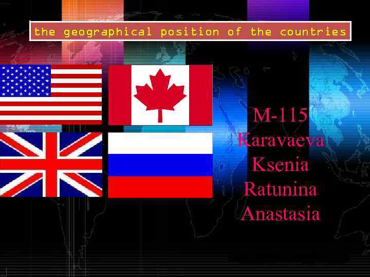 the geographical position of the countries M-115 Karavaeva Ksenia Ratunina Anastasia 