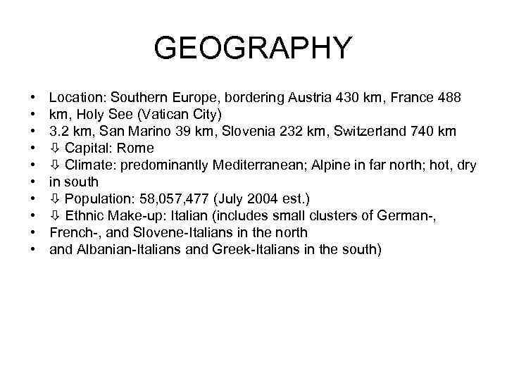 GEOGRAPHY • • • Location: Southern Europe, bordering Austria 430 km, France 488 km,