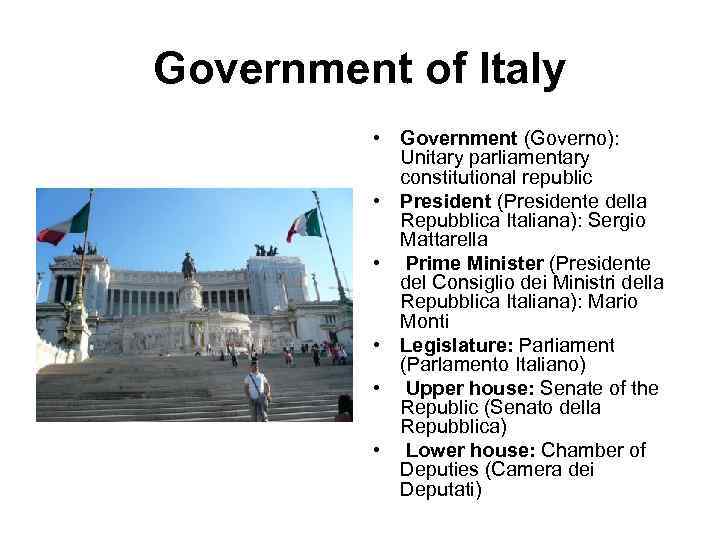 Government of Italy • Government (Governo): Unitary parliamentary constitutional republic • President (Presidente della