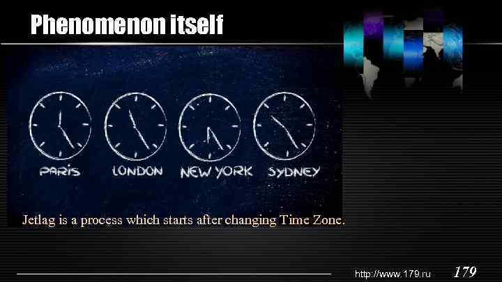 Phenomenon itself Jetlag is a process which starts after changing Time Zone. http: //www.