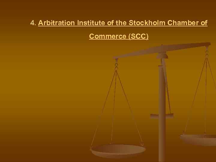 4. Arbitration Institute of the Stockholm Chamber of Commerce (SCC) 