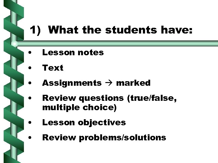 1) What the students have: • Lesson notes • Text • Assignments marked •