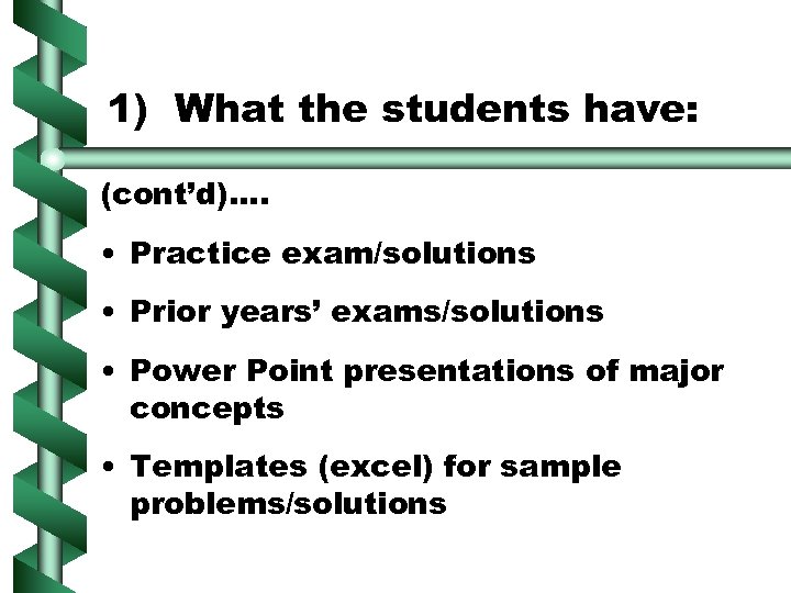 1) What the students have: (cont’d)…. • Practice exam/solutions • Prior years’ exams/solutions •