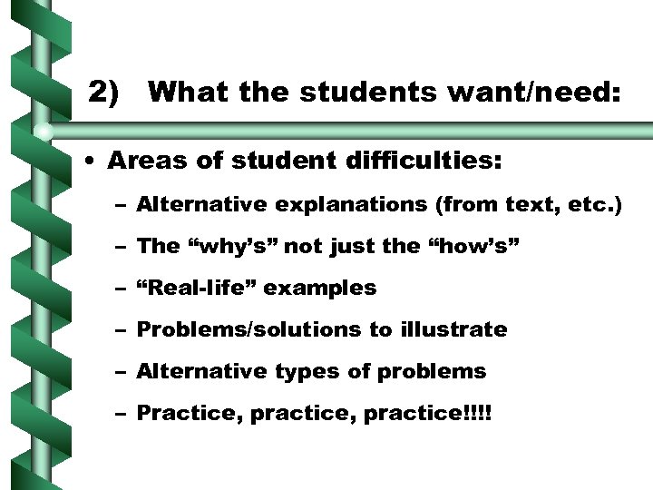 2) What the students want/need: • Areas of student difficulties: – Alternative explanations (from