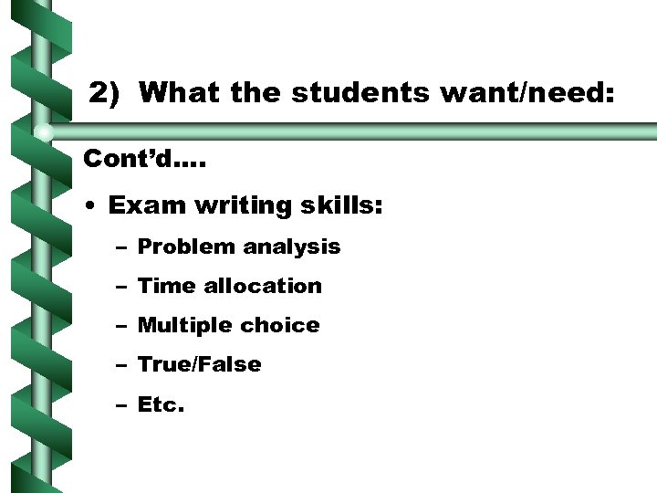 2) What the students want/need: Cont’d…. • Exam writing skills: – Problem analysis –