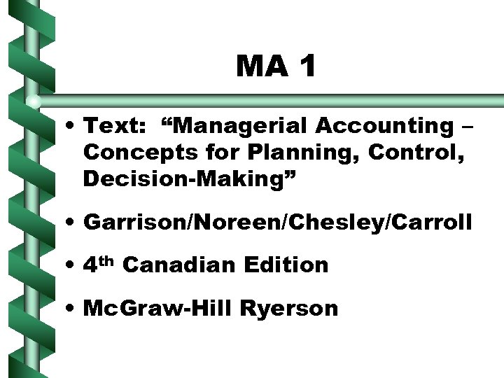 MA 1 • Text: “Managerial Accounting – Concepts for Planning, Control, Decision-Making” • Garrison/Noreen/Chesley/Carroll