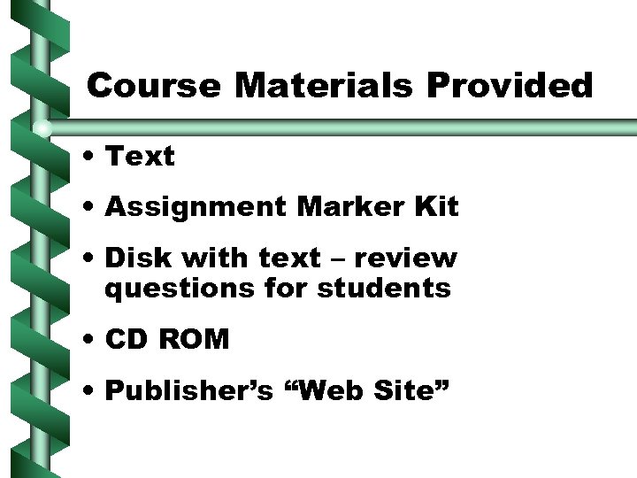 Course Materials Provided • Text • Assignment Marker Kit • Disk with text –