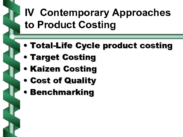 IV Contemporary Approaches to Product Costing • Total-Life Cycle product costing • Target Costing