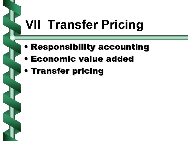 VII Transfer Pricing • Responsibility accounting • Economic value added • Transfer pricing 