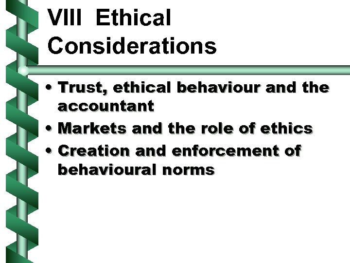 VIII Ethical Considerations • Trust, ethical behaviour and the accountant • Markets and the