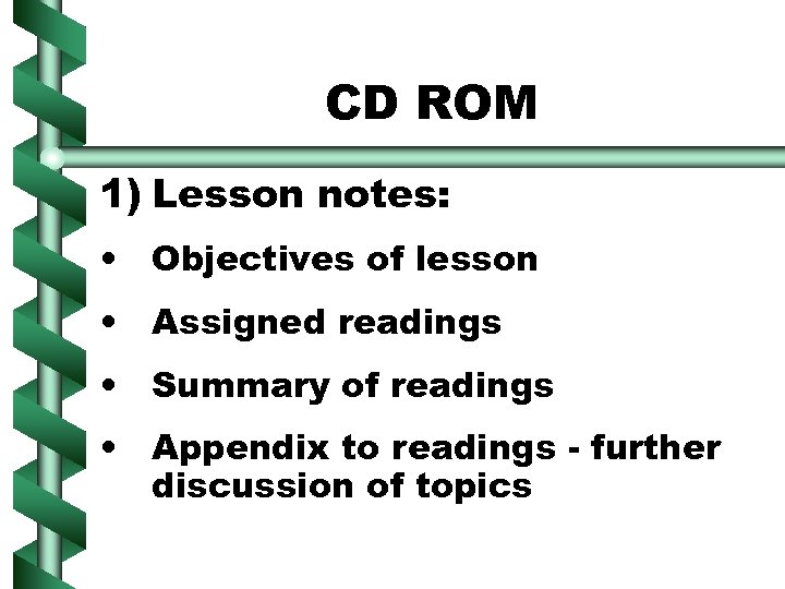 CD ROM 1) Lesson notes: • Objectives of lesson • Assigned readings • Summary