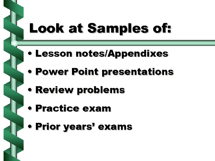 Look at Samples of: • Lesson notes/Appendixes • Power Point presentations • Review problems