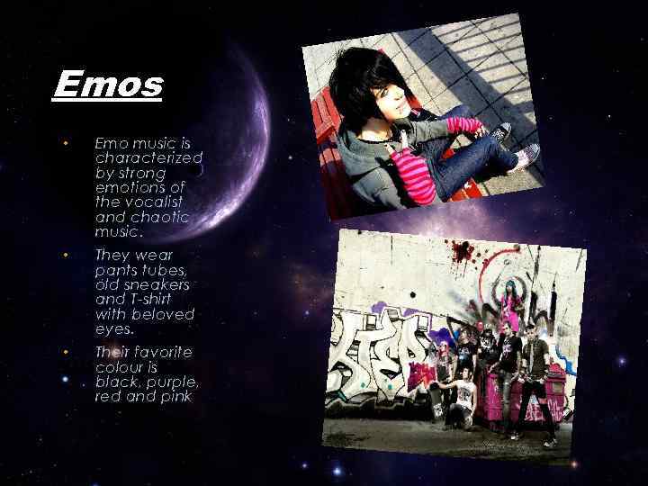 Emos • Emo music is characterized by strong emotions of the vocalist and chaotic