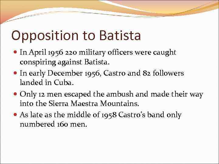 Opposition to Batista In April 1956 220 military officers were caught conspiring against Batista.