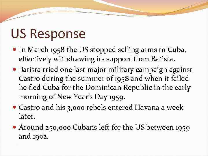 US Response In March 1958 the US stopped selling arms to Cuba, effectively withdrawing
