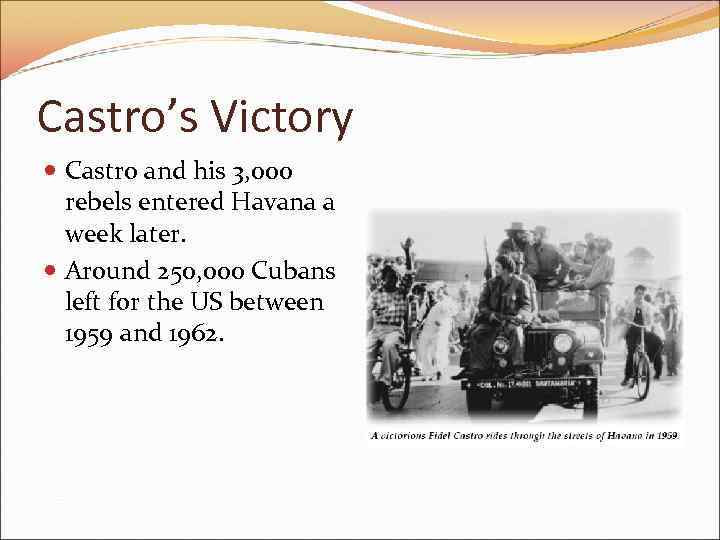 Castro’s Victory Castro and his 3, 000 rebels entered Havana a week later. Around