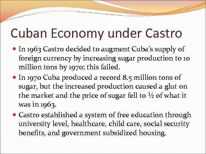 Cuban Economy under Castro In 1963 Castro decided to augment Cuba’s supply of foreign