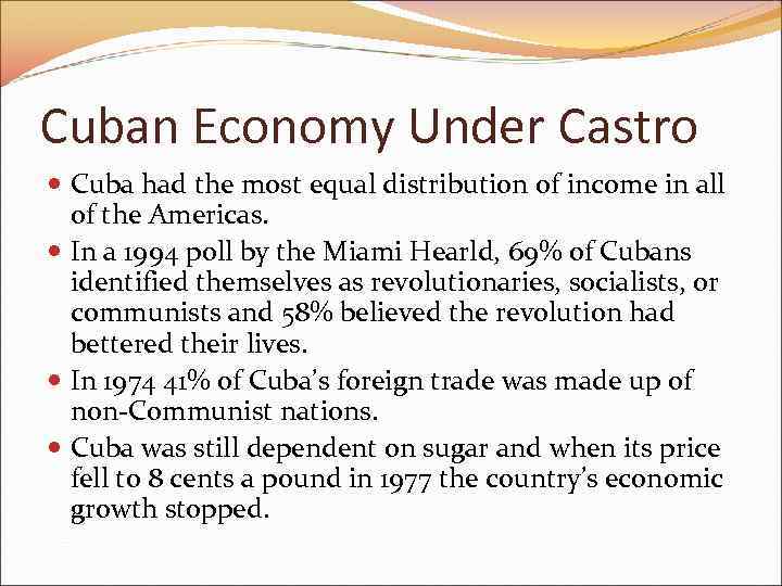 Cuban Economy Under Castro Cuba had the most equal distribution of income in all