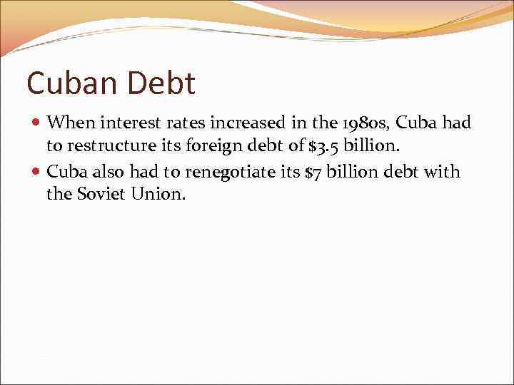 Cuban Debt When interest rates increased in the 1980 s, Cuba had to restructure
