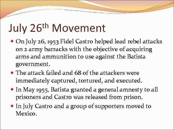 July th 26 Movement On July 26, 1953 Fidel Castro helped lead rebel attacks