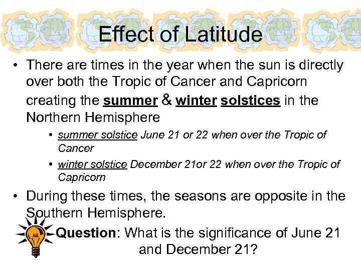 Effect of Latitude • There are times in the year when the sun is