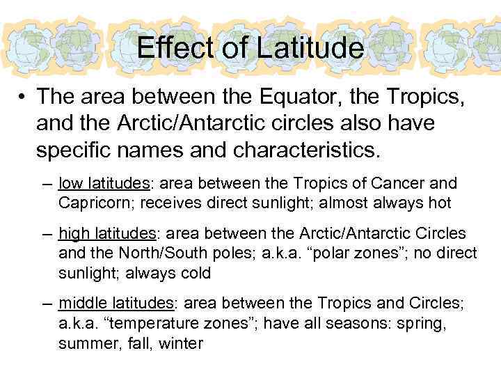 Effect of Latitude • The area between the Equator, the Tropics, and the Arctic/Antarctic