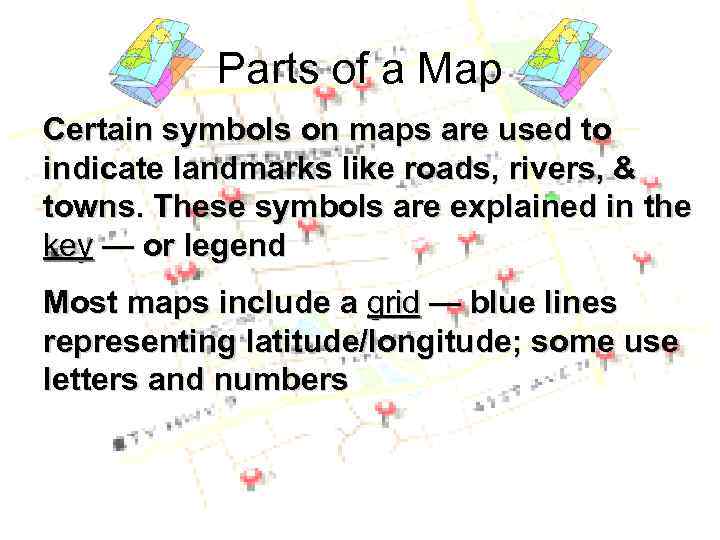 Parts of a Map Certain symbols on maps are used to indicate landmarks like