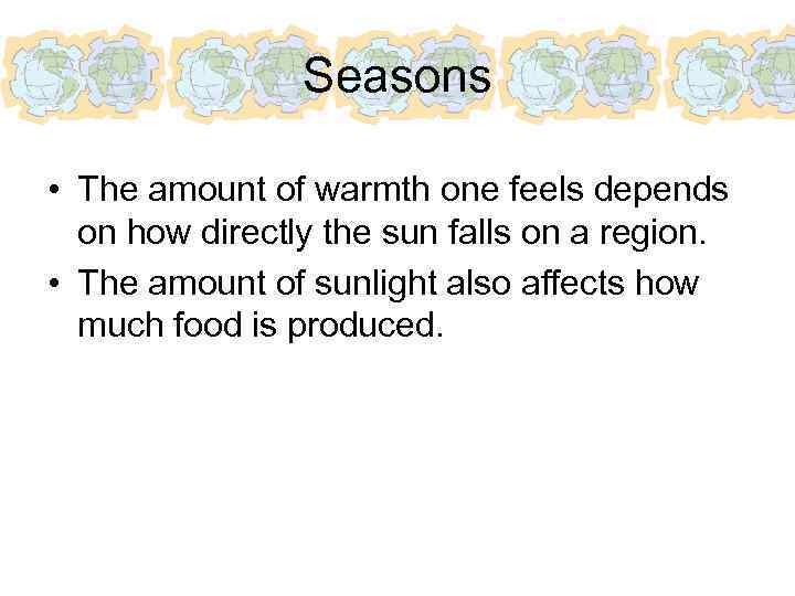 Seasons • The amount of warmth one feels depends on how directly the sun