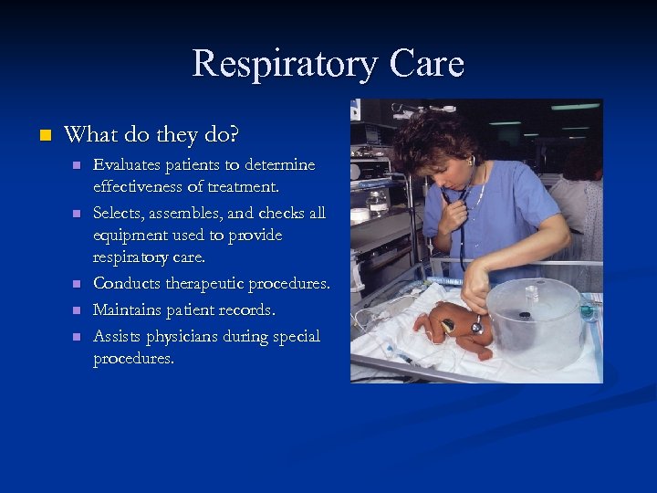 Respiratory Care n What do they do? n n n Evaluates patients to determine