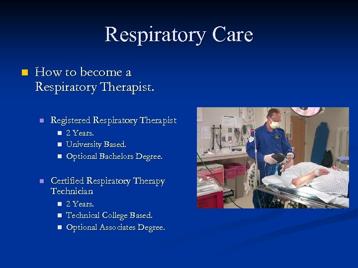 Respiratory Care n How to become a Respiratory Therapist. n Registered Respiratory Therapist n