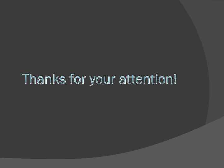 Thanks for your attention! 