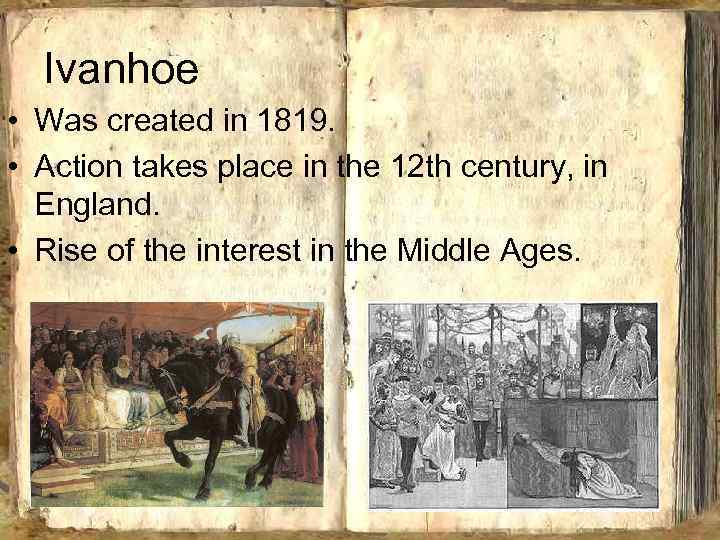 Ivanhoe • Was created in 1819. • Action takes place in the 12 th