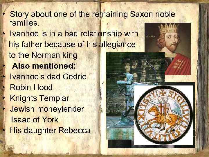  • Story about one of the remaining Saxon noble families. • Ivanhoe is