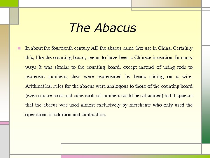 The Abacus n In about the fourteenth century AD the abacus came into use