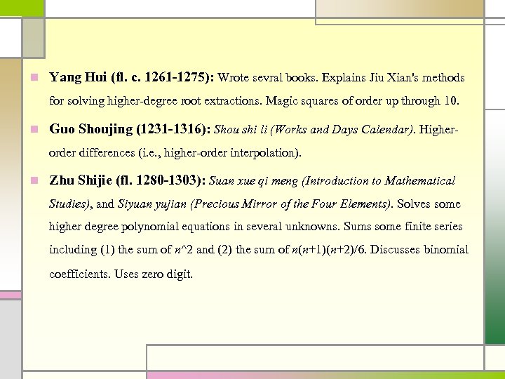 n Yang Hui (fl. c. 1261 -1275): Wrote sevral books. Explains Jiu Xian's methods