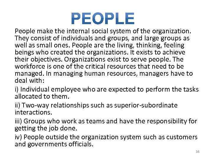 People make the internal social system of the organization. They consist of individuals and