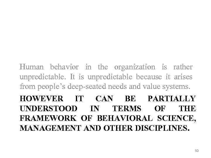 Human behavior in the organization is rather unpredictable. It is unpredictable because it arises