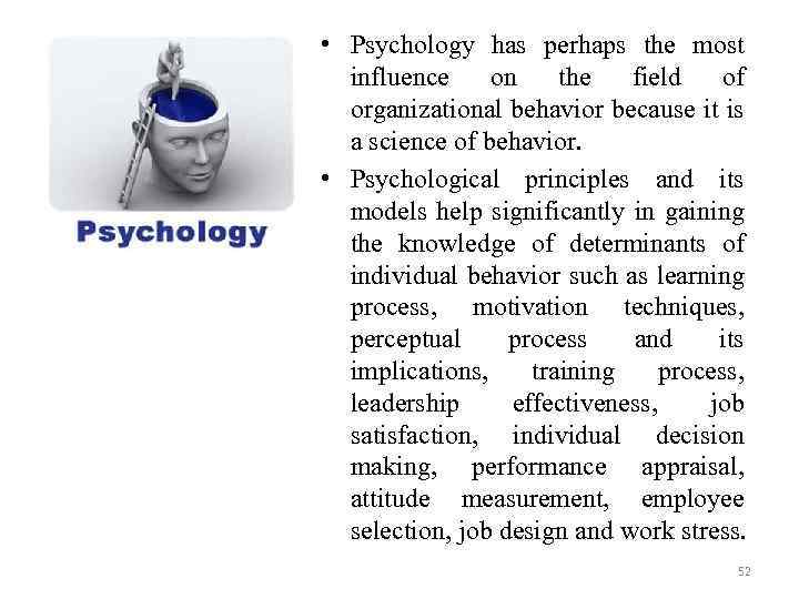  • Psychology has perhaps the most influence on the field of organizational behavior