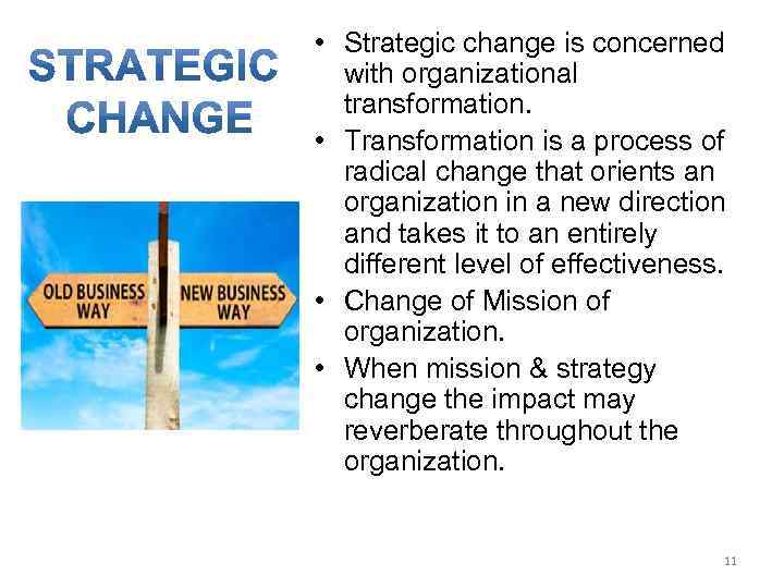  • Strategic change is concerned with organizational transformation. • Transformation is a process