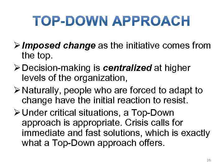 Ø Imposed change as the initiative comes from the top. Ø Decision-making is centralized