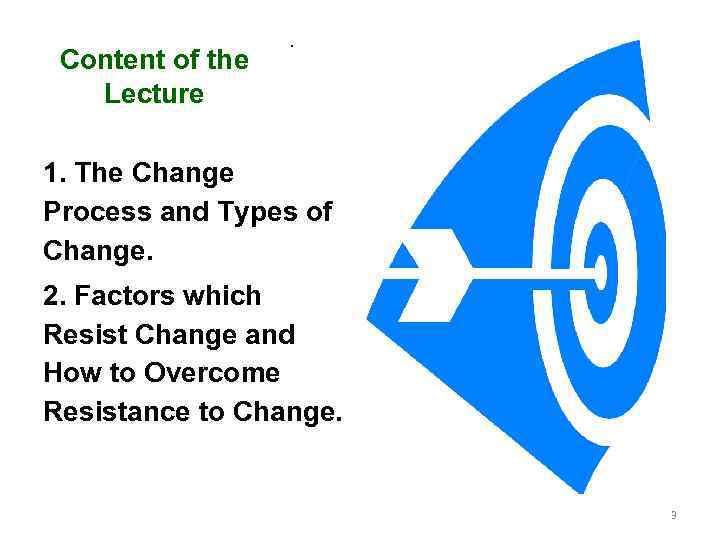 Content of the Lecture . 1. The Change Process and Types of Change. 2.