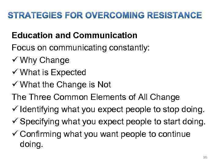 Education and Communication Focus on communicating constantly: ü Why Change ü What is Expected