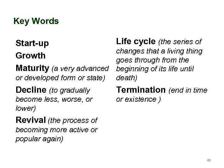 Key Words Start-up Growth Maturity (a very advanced Life cycle (the series of or